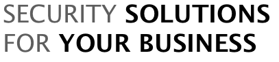 SECURITY SOLUTIONS FOR YOUR BUSINESS