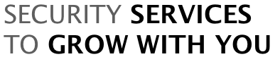 SECURITY SERVICES TO GROW WITH YOU
